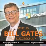 Why Is Bill Gates So Successful? Biography for Kids 9-12 Children's Biography Books