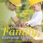 In a Family, Everyone Helps- Children's Family Life Books