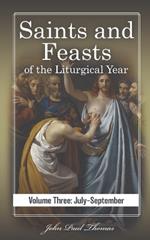 Saints and Feasts of the Liturgical Year: Volume Three: July-September