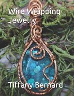 Wire Wrapping Jewelry: Step-by-Step Instructions Featuring Over 100 Color Photos. 