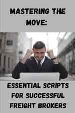 Mastering the Move: Essential Scripts for Successful Freight Brokers