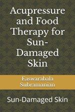 Acupressure and Food Therapy for Sun-Damaged Skin: Sun-Damaged Skin