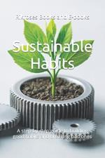 Sustainable Habits: A step-by-step guide to building good habits and breaking bad ones