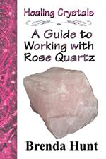 Healing Crystals - a Guide to Working with Rose Quartz