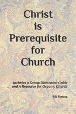 Christ is Prerequisite for Church: Includes a Group Discussion Guide