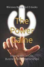 The Power Game: How to Win in Life, Business and Relationships