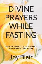 Divine Prayers While Fasting: Seeking Spiritual Renewal and Breakthroughs