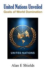 United Nations Unveiled: Goals of World Domination