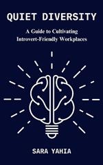 Quiet Diversity: A Guide to Cultivating Introvert-Friendly Workplaces