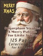 Sugarplum Strokes: A Merry Palette for Little Artists: 125 Pages, Coloring Joy for All Ages!