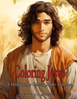 Coloring Jesus - A Holy Journey Coloring Book: Volume 2