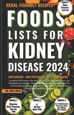 Foods Lists for Kidney Disease: Essential CKD Food Lists with Low Sodium, Low Potassium, Low Phosphorus Contents + Renal Friendly Recipes, & Meal Plans for Chronic Kidney Disease Stage 2,3,4 (Diet Guide to Rejuvenate Kidney Health and Avoid Dialysis)