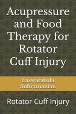 Acupressure and Food Therapy for Rotator Cuff Injury: Rotator Cuff Injury