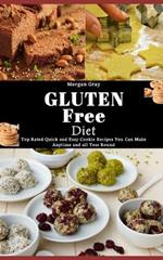 The Gluten Free Diet: Delicious Gluten-free Cookies, Baked Breads, Desserts, Dinner Recipes and All you need to Know about the Diet that will Make You Well Again