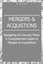 Navigating the Security Maze: A Comprehensive Guide to Mergers & Acquisitions