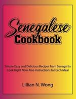 Senegalese Cookbook: Simple Easy and Delicious Recipes from Senegal to Cook Right Now Also Instructions for Each Meal