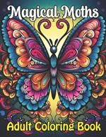Magical Moths Adult Coloring Book: Intricate Designs For Hours of Fun and Relaxation