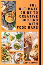 The Ultimate Guide to Creative Hosting with Food Bars