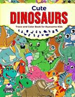 Cute Dinosaurs Trace and Color Book for Awesome Kids: Prehistoric Animals Coloring Activity Books