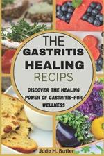 Healing Your Stomach: Gastritis Recipes for Wellness: Discover the Healing Power of Gastritis-Focused Cuisine