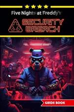 Five Nights at Freddy's Security Breach Complete Guide and Walkthrough: Best Tips, Tricks and Strategies [Updated and Expanded]