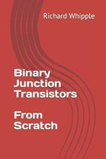 Binary Junction Transistors - From Scratch