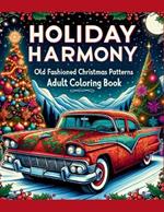 Holiday Harmony - Old Fashioned Christmas Patterns Adult Coloring Book: Prepare a Lot of Crayons to Color Advent Calendar Candy Canes Food Decorations Santa Claus Pets Elf and More