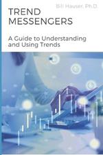 Trend Messengers: A Guide To Understanding and Using Trends