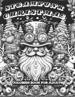 Steampunk Christmas Coloring Book for Adults: Gears and Garlands: A Steampunk-Inspired Christmas Coloring Book. Whimsical Wonders of a Steampunk Christmas.