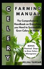 Celery Farming Manual: The Comprehensive Handbook on Everything you Need to Successfully Grow Celery at Home