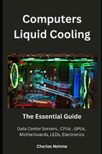 Computers Liquid Cooling: The Essential Guide