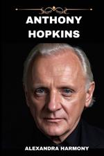 Anthony Hopkins: A Legacy in Frames-From Silence to Everlasting Impact