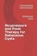 Acupressure and Food Therapy for Sebaceous Cysts: Sebaceous Cysts