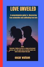 Love Unveiled: A Comprehensive Guide to Discovering True Connection and Cultivating True Love