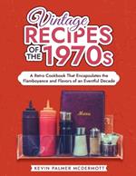 Vintage Recipes of the 1970s: A Retro Cookbook That Encapsulates the Flamboyance and Flavors of an Eventful Decade