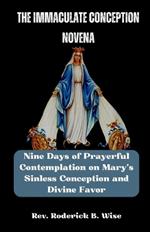 The Immaculate Conception Novena: Nine Days of Prayerful Contemplation on Mary's Sinless Conception and Divine Favor