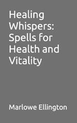 Healing Whispers: Spells for Health and Vitality
