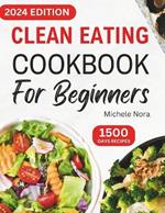 Clean Eating Cookbook For Beginners: Complete Clean Eating Diet Recipes with Wholesome Meals for Healthy Living and Weight Loss for Busy Families