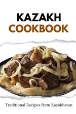 Kazakh Cookbook: Traditional Recipes from Kazakhstan