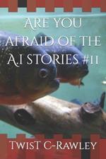 Are you afraid of the A.i stories #11