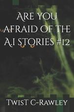 Are you afraid of the A.i stories #12