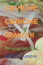 Ceviche - Cebiche - Siwichi: Peruvian Sea Food