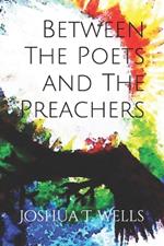 Between The Poets and The Preachers