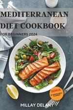 Mediterranean Diet Cookbook for Beginners 2024: 30 Authentic, Healthy and Mouthwatering Greek Cuisines with Easy-to-follow Recipes to Refresh your body, Lose weight, and Enhance Longevity