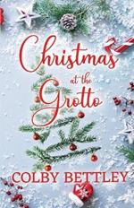 Christmas at the Grotto: A Grumpy-Sunshine, Small Town, Festive Holiday Romance