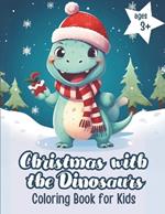 Christmas with the Dinosaurs: Coloring Book for Kids Christmas Dinosaur Adventures Festive Journey Full of Colour and Joy