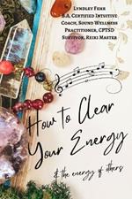 How To Clear Your Energy: & the Energy of Others