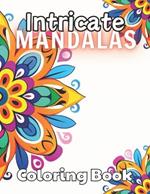 Intricate Mandalas Coloring Book: Beautiful and High-Quality Design To Relax and Enjoy