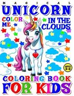 Magical Unicorn Coloring Book for Kids - Color Me - In the Clouds: 40 Pages of Artistic Booklet as Part of Early Learning for Toddlers Ages 2-5 Shapes and Colors in Creative Art for Boys and Girls