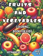 Vietnamese - English Fruits and Vegetables Coloring Book for Kids Ages 4-8: Bilingual Coloring Book with English Translations Color and Learn Vietnamese For Beginners Great Gift for Boys & Girls